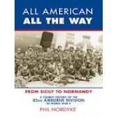 All American, All the Way: The Combat History of the 82nd Airborne Division in World War II by Phil Nordyke 